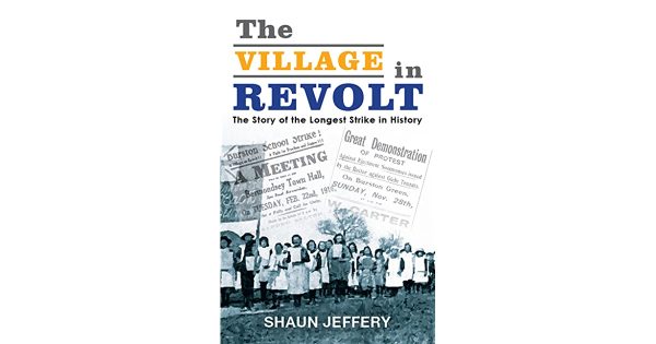 The Village in Revolt - The Story of the Longest Strike in History by Shaun Jefferey