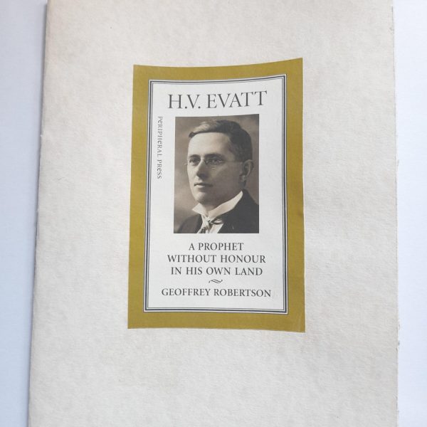 HV Evatt: A Prophet Without Honour in His Own Land by Geoffrey Robertson