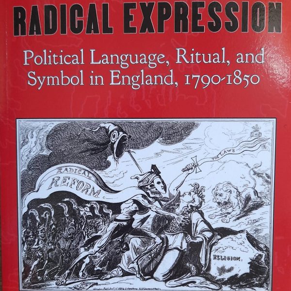 Radical Expression: Political Language, Ritual, and Symbol in England 1790-1850 by Jacob Epstein