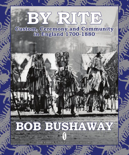 By Rite: Custom, Ceremony and Community in England 1700-1880 by Bob Bushaway